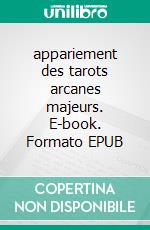 appariement des tarots arcanes majeurs. E-book. Formato EPUB ebook