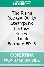 The Rising RooksA Quirky Steampunk Fantasy Series. E-book. Formato EPUB ebook di Celine Jeanjean