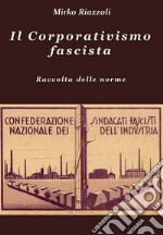 Il Corporativismo fascista Raccolta delle norme. E-book. Formato PDF ebook