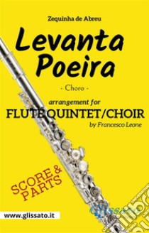 Levanta Poeira - Flute Quintet/Choir (score & parts)Choro. E-book. Formato PDF ebook di Francesco Leone