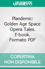 Plandemic: Golden Age Space Opera Tales. E-book. Formato PDF ebook