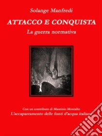 Attacco e conquistaLa guerra normativa. E-book. Formato EPUB ebook di Solange Manfredi