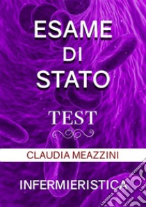 Test Esame di Stato Infermieristica. E-book. Formato EPUB ebook di Claudia Meazzini