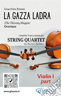 Rossini: La Gazza Ladra Overture – Violin I Part for String Quartet (Intermediate/Advanced Level)Violin I from the Quartet Transcription by Enrico Zullino – For Violin I, Violin II, Viola, and Cello. E-book. Formato PDF ebook
