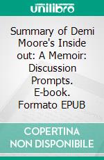 Summary of Demi Moore's Inside out: A Memoir: Discussion Prompts. E-book. Formato EPUB ebook di Sarah Fields