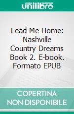 Lead Me Home: Nashville Country Dreams Book 2. E-book. Formato EPUB ebook di ID Johnson