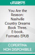 You Are the Reason: Nashville Country Dreams Book Three. E-book. Formato EPUB ebook di ID Johnson