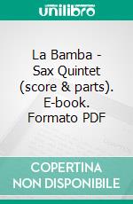 La Bamba - Sax Quintet (score & parts). E-book. Formato PDF ebook di Francesco Leone