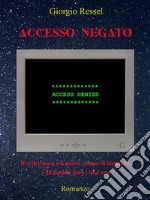 Accesso negatoIl cyberspace è il nuovo campo di battaglia e gli hacker sono i suoi eroi. E-book. Formato EPUB ebook