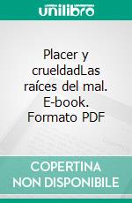 Placer y crueldadLas raíces del mal. E-book. Formato PDF ebook di Enea Tonon