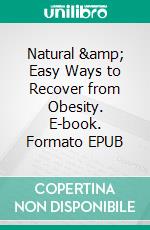 Natural & Easy Ways to Recover from Obesity. E-book. Formato EPUB ebook di Mamuzo Abel