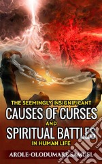 The Seemingly Insignificant  Causes Of Curses And Spiritual War  In  Human Life. E-book. Formato EPUB