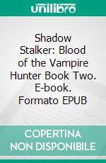 Shadow Stalker: Blood of the Vampire Hunter Book Two. E-book. Formato EPUB ebook di ID Johnson