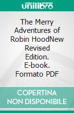 The Merry Adventures of Robin HoodNew Revised Edition. E-book. Formato PDF ebook