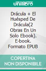 Drácula + El Huésped De Drácula(2 Obras En Un Solo Ebook). E-book. Formato EPUB ebook