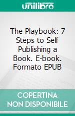 The Playbook: 7 Steps to Self Publishing a Book. E-book. Formato EPUB ebook