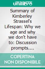 Summary of Kimberley Strassel's Lifespan: Why we age and why we don't have to: Discussion prompts. E-book. Formato EPUB ebook di Sarah Fields