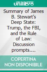 Summary of James B. Stewart’s Deep State: Trump, the FBI, and the Rule of Law: Discussion prompts. E-book. Formato EPUB ebook di Sarah Fields