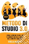 METODO DI STUDIO 3.0; Impara a Studiare Meglio e Più Velocemente Grazie ai Segreti Degli Studenti di Successo. E-book. Formato EPUB ebook