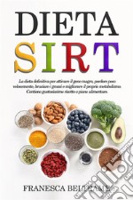 DIETA SIRT; La dieta definitiva per attivare il gene magro, perdere peso velocemente, bruciare i grassi e migliorare il proprio metabolismo. Contiene gustosissime ricette e piano alimentare. E-book. Formato EPUB ebook