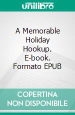 A Memorable Holiday Hookup. E-book. Formato EPUB ebook