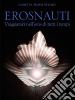 ErosnautiViaggiatori nell'eros di tutti i tempi. E-book. Formato EPUB ebook