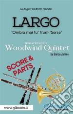 Largo - Woodwind Quintet (score & parts)'Ombra mai fu' from 'Serse'. E-book. Formato PDF ebook