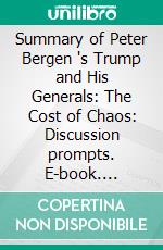 Summary of Peter Bergen 's Trump and His Generals: The Cost of Chaos: Discussion prompts. E-book. Formato EPUB ebook