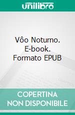 Vôo Noturno. E-book. Formato EPUB ebook di Antoine de Saint-Exupéry