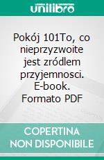 Pokój 101To, co nieprzyzwoite jest zródlem przyjemnosci. E-book. Formato PDF