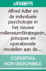 Alfred Adler en de individuele psychologie in het nieuwe millenniumStrategieën, principes en operationele modellen aan de basis van het denken van de grondlegger van de Individual Psychology. E-book. Formato EPUB ebook di Stefano Calicchio