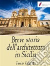 Breve storia dell'architettura in Sicilia. E-book. Formato EPUB ebook