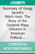 Summary of Gregg Jarrett's Witch Hunt: The Story of the Greatest Mass Delusion in American Political History: Discussion Prompts. E-book. Formato EPUB ebook di Sarah Fields