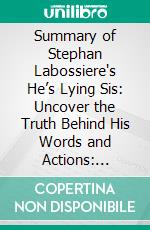 Summary of Stephan Labossiere's He’s Lying Sis: Uncover the Truth Behind His Words and Actions: Discussion Prompts. E-book. Formato EPUB ebook di Sarah Fields