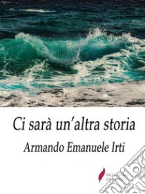 Ci sarà un'altra storia. E-book. Formato EPUB ebook di Armando Emanuele Irti