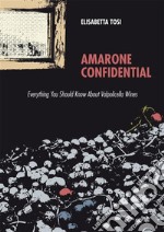 Amarone ConfidentialEverything You Should Know About Valpolicella Wines. E-book. Formato EPUB ebook