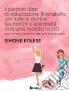 Il piccolo libro di educazione finanziaria per tutte le donne (su tacchi o sneakers) con una marcia in piùCome diventare più ricca di lui, capendo le regole del denaro. E-book. Formato EPUB ebook