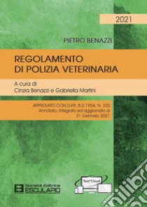 Regolamento di Polizia Veterinaria Ed.2021 - Cartaceo + TextincloudApprovato con D.P.R. 8.2.1954 N.320 Annotato integrato ed aggiornato al 31 gennaio 2021. E-book. Formato PDF ebook di Cinzia Benazzi