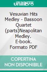 Vesuvian Hits Medley - Bassoon Quartet (parts)Neapolitan Medley. E-book. Formato PDF ebook di Various Authors