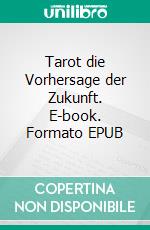 Tarot die Vorhersage der Zukunft. E-book. Formato EPUB ebook di antares stanislas