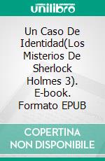 Un Caso De Identidad(Los Misterios De Sherlock Holmes 3). E-book. Formato EPUB ebook di Arthur Conan Doyle