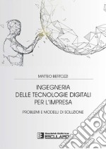 Ingegneria delle Tecnologie Digitali per l&apos;Impresa. Problemi e Modelli di Soluzione. E-book. Formato PDF ebook