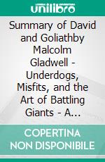 Summary of David and Goliathby Malcolm Gladwell - Underdogs, Misfits, and the Art of Battling Giants - A Comprehensive Summary. E-book. Formato EPUB ebook