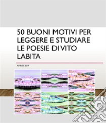 50 buoni motivi per leggere e studiare Le poesie di Vito Labita. E-book. Formato PDF ebook di Vito Labita