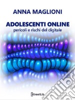 Adolescenti online: pericoli e rischi del digitale. E-book. Formato EPUB