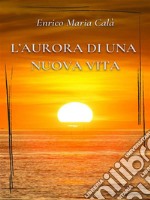 L’aurora di una nuova vita. E-book. Formato EPUB