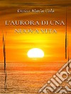 L’aurora di una nuova vita. E-book. Formato EPUB ebook