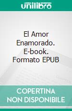 El Amor Enamorado. E-book. Formato EPUB ebook di Lope De Vega