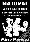 Natural Bodybuilding. I Segreti del Successo. Da Zero a Campione. Vol. 5/8. E-book. Formato PDF ebook di Mirco Mariucci