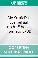 Die StrafeDas Los fiel auf mich. E-book. Formato EPUB ebook di Stefanie P.A.I.N.